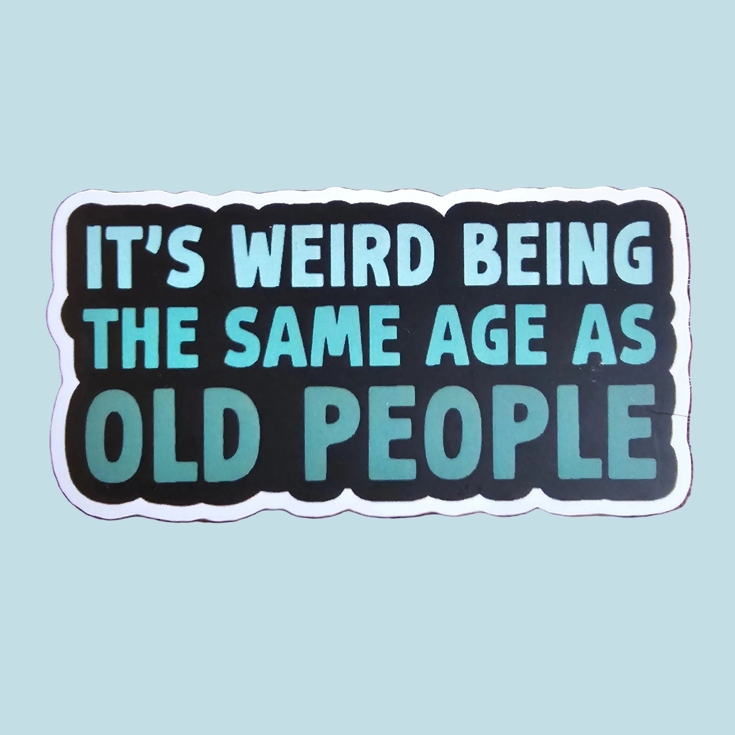 Sticker - Same Age As Old People