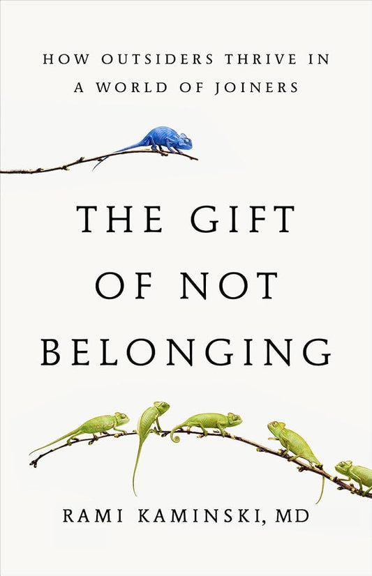 The Gift Of Not Belonging by Rami Kaminski MD