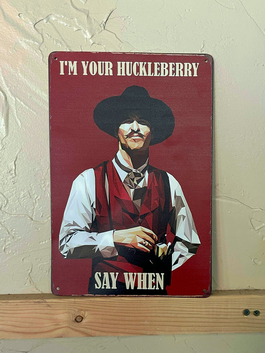 Decor | Tin Sign I'm Your Huckleberry Say When