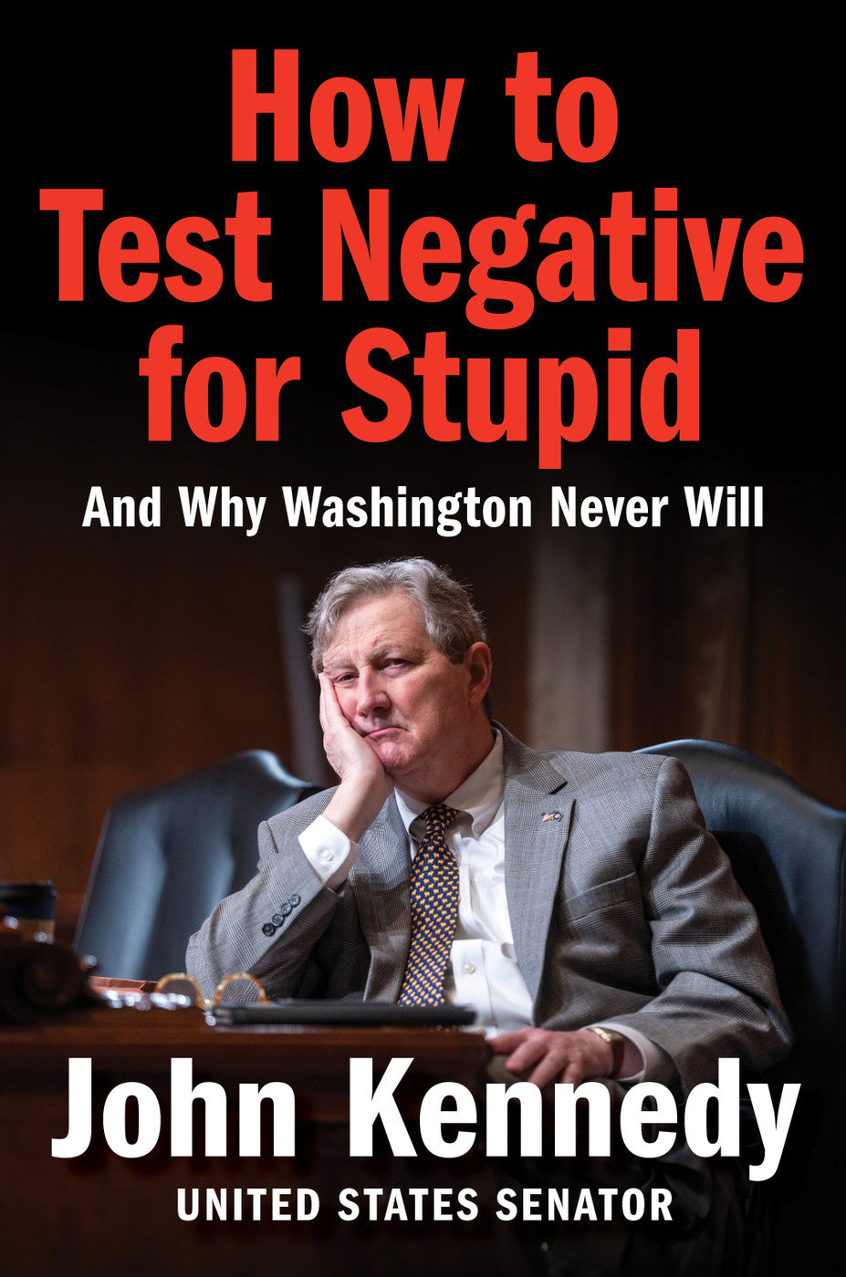 How to Test Negtive for Stupid: And Why Washington Never Will John Kennedy
