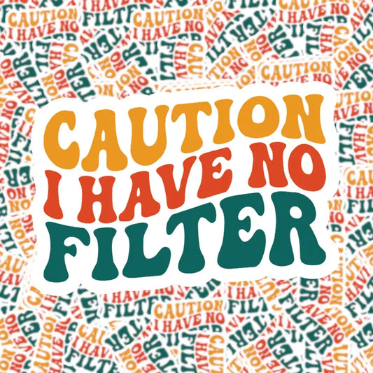 Caution I Have No Filter Sticker